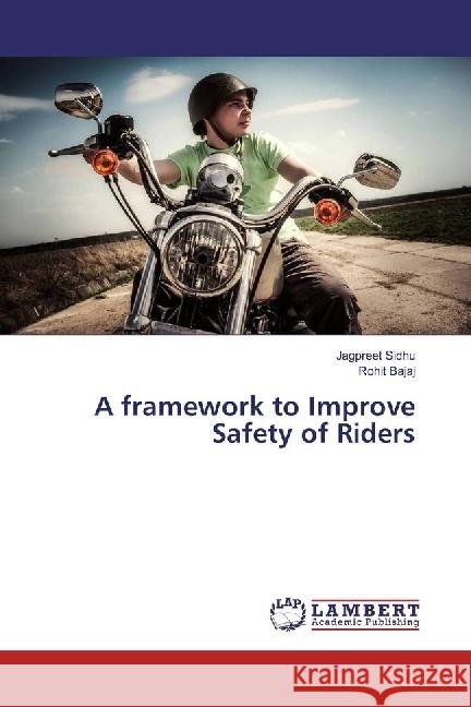 A framework to Improve Safety of Riders Sidhu, Jagpreet; Bajaj, Rohit 9783330346833