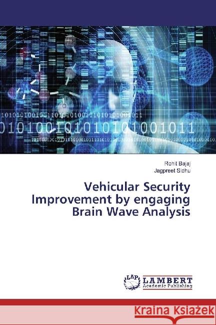 Vehicular Security Improvement by engaging Brain Wave Analysis Bajaj, Rohit; Sidhu, Jagpreet 9783330346857