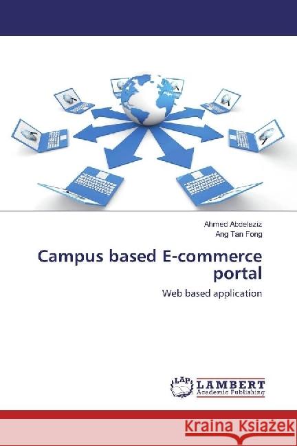 Campus based E-commerce portal : Web based application Abdelaziz, Ahmed; Tan Fong, Ang 9783330346888 LAP Lambert Academic Publishing