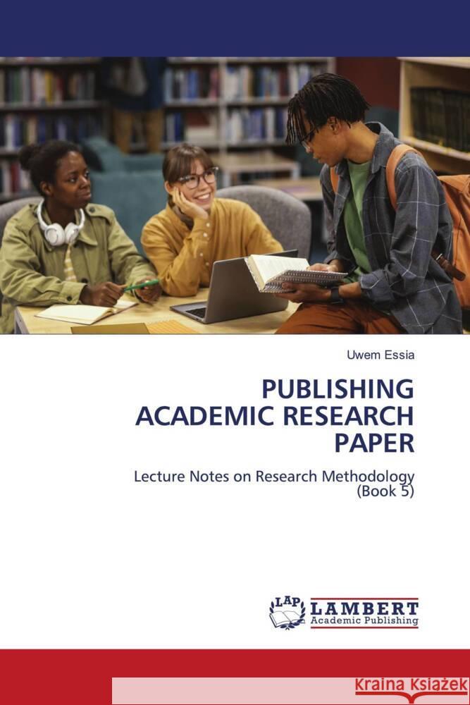 PUBLISHING ACADEMIC RESEARCH PAPER Essia, Uwem 9783330346949 LAP Lambert Academic Publishing