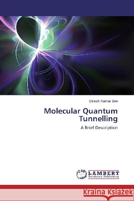 Molecular Quantum Tunnelling : A Brief Description Sen, Dinesh Kumar 9783330347083