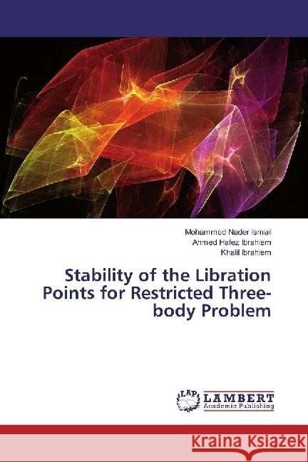 Stability of the Libration Points for Restricted Three-body Problem Ismail, Mohammed Nader; Ibrahiem, Ahmed Hafez; Ibrahiem, Khalil 9783330347205