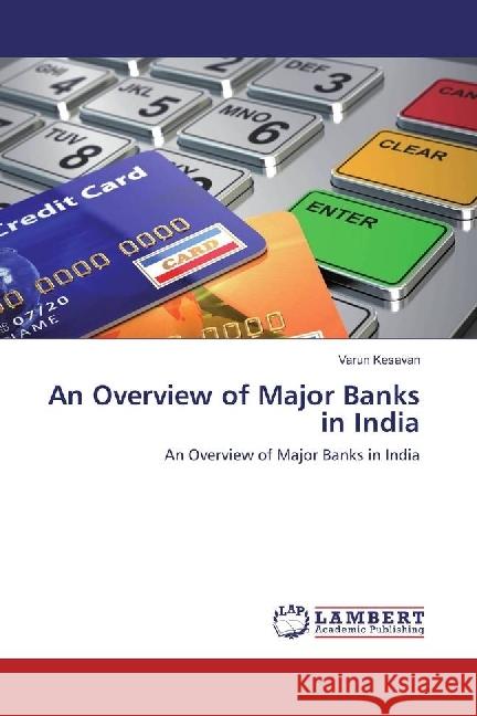 An Overview of Major Banks in India : An Overview of Major Banks in India Kesavan, Varun 9783330347694 LAP Lambert Academic Publishing