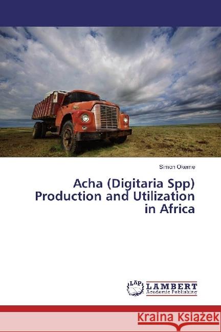 Acha (Digitaria Spp) Production and Utilization in Africa Okeme, Simon 9783330347762 LAP Lambert Academic Publishing