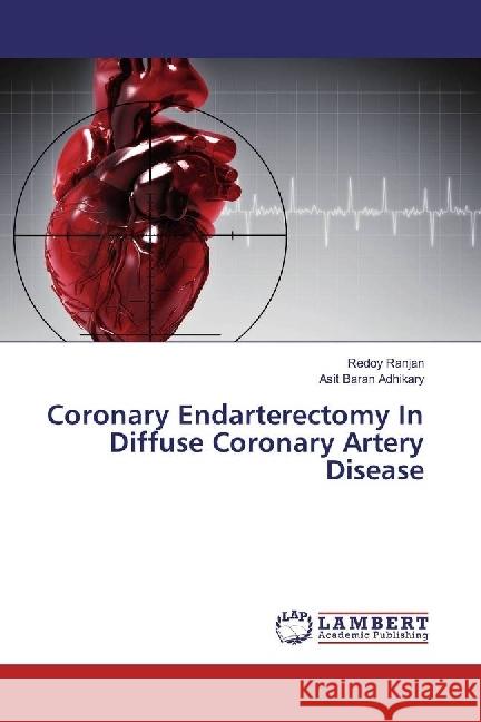 Coronary Endarterectomy In Diffuse Coronary Artery Disease Ranjan, Redoy; Adhikary, Asit Baran 9783330347793