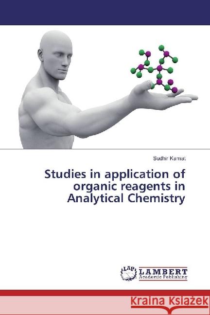 Studies in application of organic reagents in Analytical Chemistry Kamat, Sudhir 9783330348219