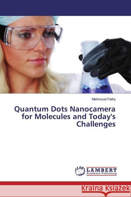 Quantum Dots Nanocamera for Molecules and Today's Challenges Fathy, Mahmoud 9783330348257