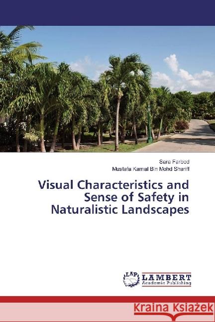 Visual Characteristics and Sense of Safety in Naturalistic Landscapes Farbod, Sara; Kamal Bin Mohd Shariff, Mustafa 9783330348493