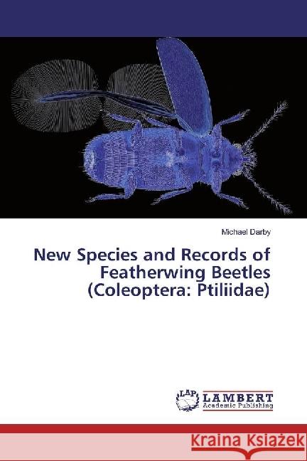 New Species and Records of Featherwing Beetles (Coleoptera: Ptiliidae) Darby, Michael 9783330348561