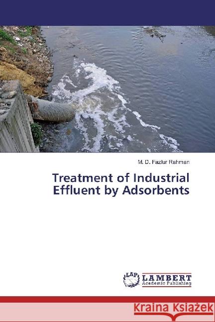 Treatment of Industrial Effluent by Adsorbents Rahman, M. D. Fazlur 9783330348851