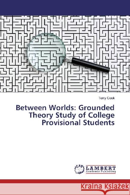 Between Worlds: Grounded Theory Study of College Provisional Students Cook, Terry 9783330348967 LAP Lambert Academic Publishing