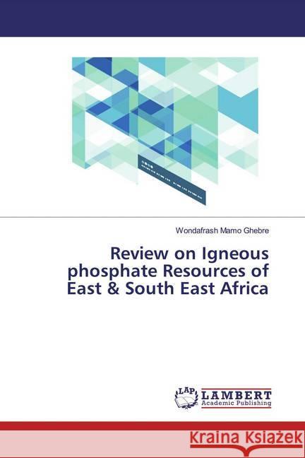 Review on Igneous phosphate Resources of East & South East Africa Ghebre, Wondafrash Mamo 9783330348998