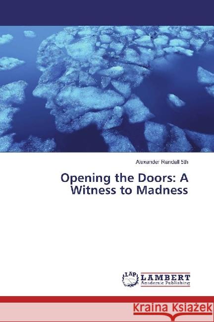 Opening the Doors: A Witness to Madness Randall 5th, Alexander 9783330349025 LAP Lambert Academic Publishing