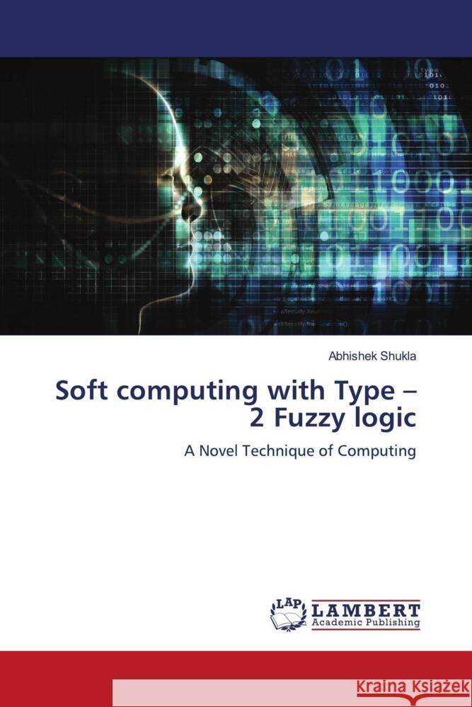 Soft computing with Type - 2 Fuzzy logic Shukla, Abhishek 9783330349599