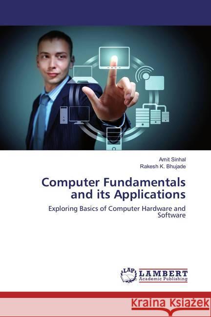 Computer Fundamentals and its Applications : Exploring Basics of Computer Hardware and Software Sinhal, Amit; Bhujade, Rakesh K. 9783330349919