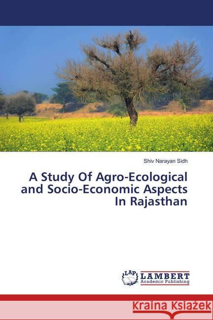 A Study Of Agro-Ecological and Socio-Economic Aspects In Rajasthan Sidh, Shiv Narayan 9783330349995