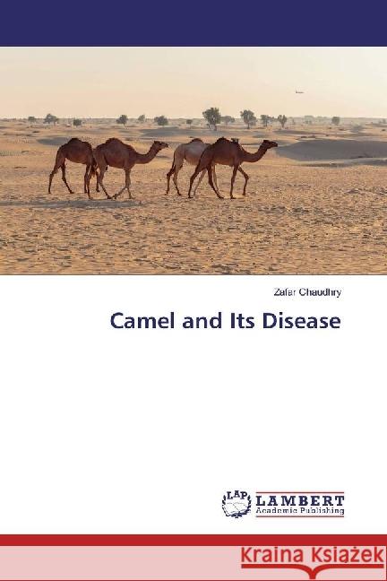 Camel and Its Disease Chaudhry, Zafar 9783330350120 LAP Lambert Academic Publishing