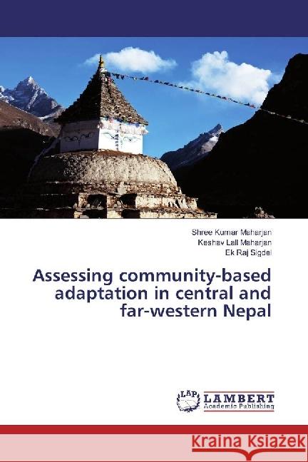 Assessing community-based adaptation in central and far-western Nepal Maharjan, Shree Kumar; Maharjan, Keshav Lall; Sigdel, Ek Raj 9783330350175