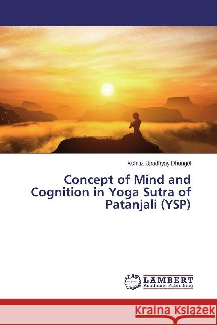 Concept of Mind and Cognition in Yoga Sutra of Patanjali (YSP) Upadhyay Dhungel, Kshitiz 9783330350182 LAP Lambert Academic Publishing