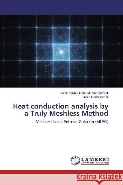 Heat conduction analysis by a Truly Meshless Method : Meshless Local Petrove-Galerkin (MLPG) Mahmoodabadi, Mohammad Javad; Rouholamini, Reza 9783330350373