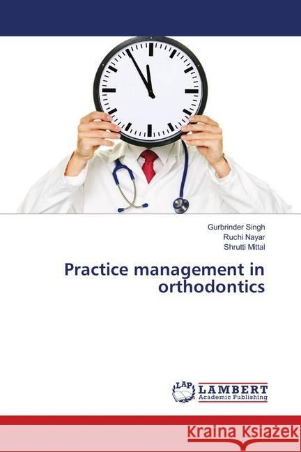 Practice management in orthodontics Singh, Gurbrinder; Nayar, Ruchi; Mittal, Shrutti 9783330350700 LAP Lambert Academic Publishing