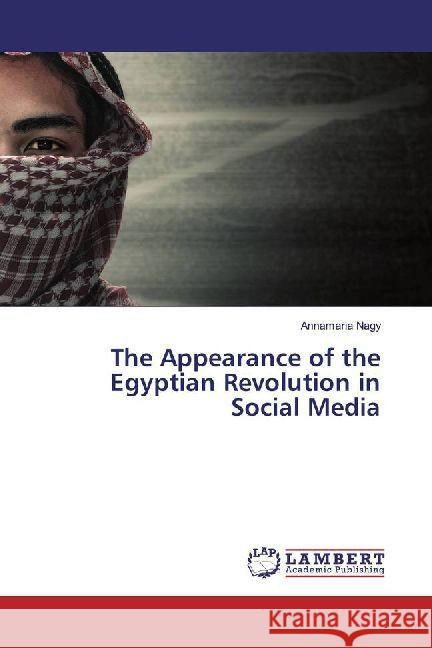 The Appearance of the Egyptian Revolution in Social Media Nagy, Annamaria 9783330350793