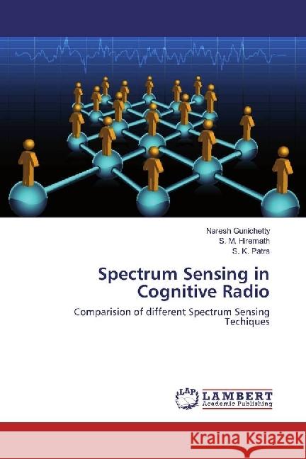 Spectrum Sensing in Cognitive Radio : Comparision of different Spectrum Sensing Techiques Gunichetty, Naresh; Hiremath, S. M.; Patra, S. K. 9783330350939 LAP Lambert Academic Publishing