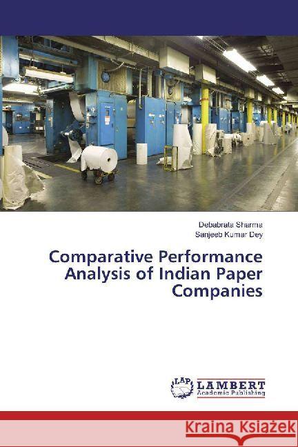 Comparative Performance Analysis of Indian Paper Companies Sharma, Debabrata; Dey, Sanjeeb Kumar 9783330351042