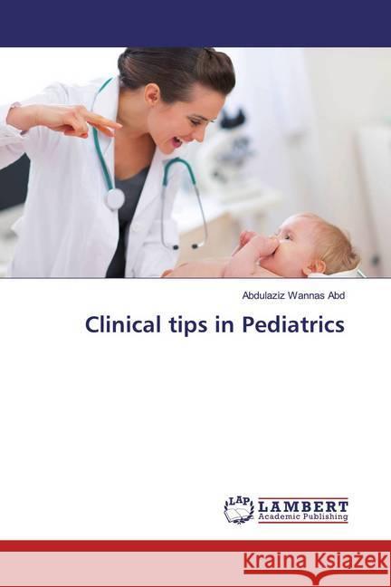 Clinical tips in Pediatrics Abd, Abdulaziz Wannas 9783330351080 LAP Lambert Academic Publishing