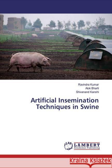 Artificial Insemination Techniques in Swine Kumar, Ravindra; Bharti, Alok; Kanshi, Shivanand 9783330351363