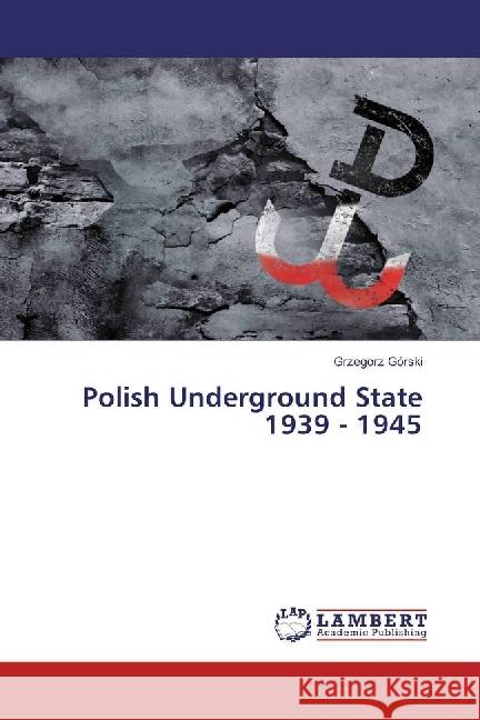 Polish Underground State 1939 - 1945 Górski, Grzegorz 9783330351479