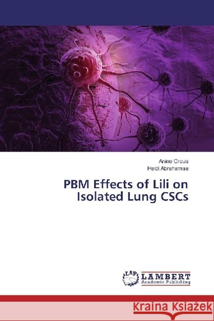 PBM Effects of Lili on Isolated Lung CSCs Crous, Anine; Abrahamse, Heidi 9783330351592