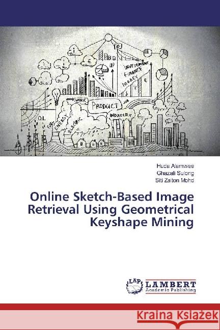 Online Sketch-Based Image Retrieval Using Geometrical Keyshape Mining Alamwee, Huda; Sulong, Ghazali; Mohd, Siti Zaiton 9783330351721