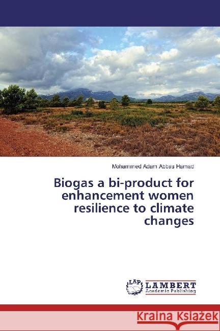 Biogas a bi-product for enhancement women resilience to climate changes Hamad, Mohammed Adam Abbas 9783330352094