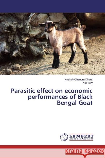 Parasitic effect on economic performances of Black Bengal Goat Dhara, Keshab Chandra; Ray, Nita 9783330352285