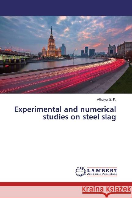 Experimental and numerical studies on steel slag G. K., Athulya 9783330352315 LAP Lambert Academic Publishing