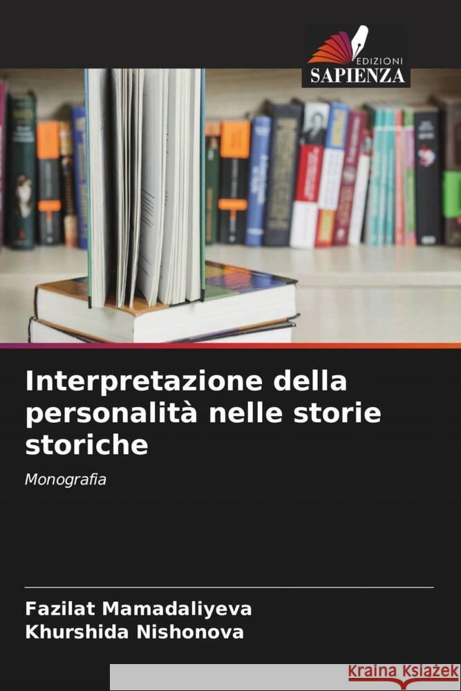 Interpretazione della personalità nelle storie storiche MAMADALIYEVA, Fazilat, Nishonova, Khurshida 9783330352391 Edizioni Sapienza