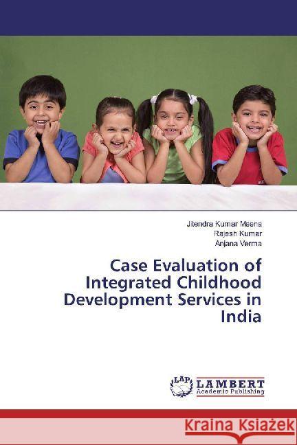 Case Evaluation of Integrated Childhood Development Services in India Meena, Jitendra Kumar; Kumar, Rajesh; Verma, Anjana 9783330352513