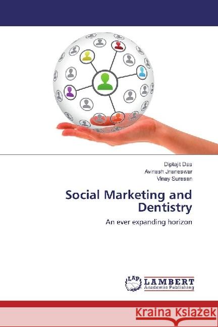 Social Marketing and Dentistry : An ever expanding horizon Das, Diptajit; Jnaneswar, Avinash; Suresan, Vinay 9783330352728 LAP Lambert Academic Publishing