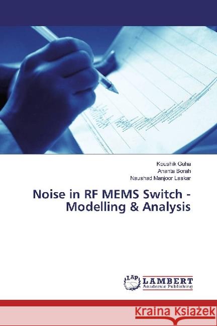 Noise in RF MEMS Switch - Modelling & Analysis Guha, Koushik; Borah, Ananta; Laskar, Naushad Manjoor 9783330353015