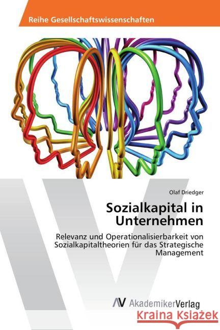 Sozialkapital in Unternehmen : Relevanz und Operationalisierbarkeit von Sozialkapitaltheorien für das Strategische Management Driedger, Olaf 9783330500235