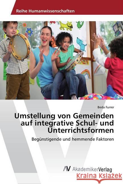 Umstellung von Gemeinden auf integrative Schul- und Unterrichtsformen : Begünstigende und hemmende Faktoren Furrer, Beda 9783330500297