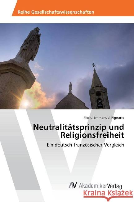 Neutralitätsprinzip und Religionsfreiheit : Ein deutsch-französischer Vergleich Pignarre, Pierre-Emmanuel 9783330500402