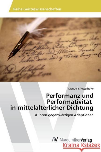 Performanz und Performativität in mittelalterlicher Dichtung : & ihren gegenwärtigen Adaptionen Ausserhofer, Manuela 9783330501799