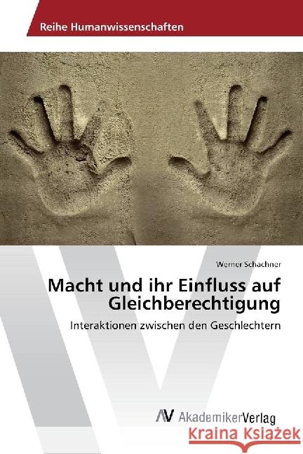 Macht und ihr Einfluss auf Gleichberechtigung : Interaktionen zwischen den Geschlechtern Schachner, Werner 9783330501850