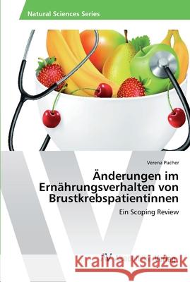 Änderungen im Ernährungsverhalten von Brustkrebspatientinnen Pucher, Verena 9783330502307