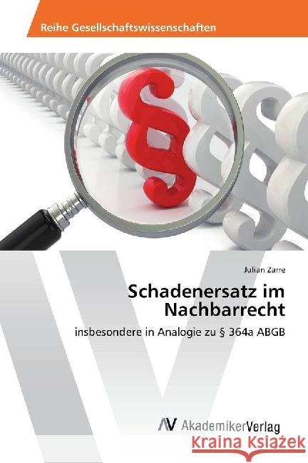 Schadenersatz im Nachbarrecht : insbesondere in Analogie zu 364a ABGB Zarre, Julian 9783330502475 AV Akademikerverlag