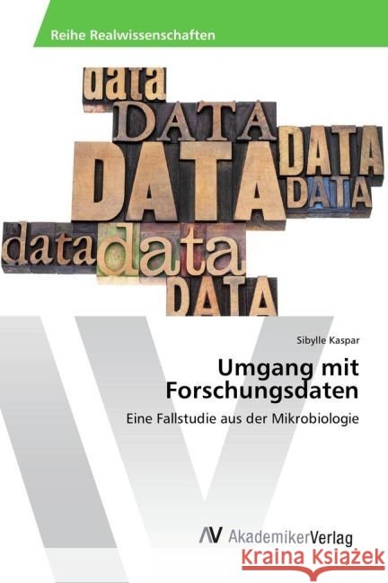 Umgang mit Forschungsdaten : Eine Fallstudie aus der Mikrobiologie Kaspar, Sibylle 9783330502628