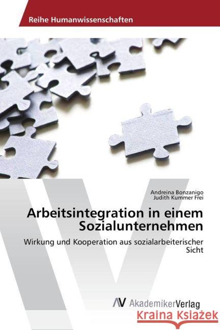 Arbeitsintegration in einem Sozialunternehmen : Wirkung und Kooperation aus sozialarbeiterischer Sicht Bonzanigo, Andreina; Kummer Frei, Judith 9783330502727