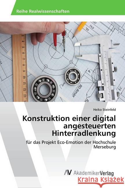 Konstruktion einer digital angesteuerten Hinterradlenkung : für das Projekt Eco-Emotion der Hochschule Merseburg Steinfeld, Heiko 9783330502765